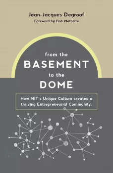 From the Basement to the Dome: How MIT’s Unique Culture Created a Thriving Entrepreneurial Community 